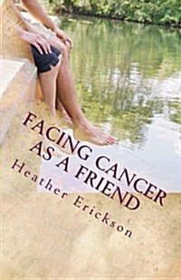 Facing Cancer as a Friend: How to Support Someone Who Has Cancer (Paperback)