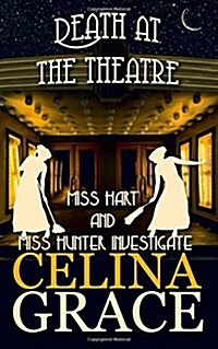 Death at the Theatre: Miss Hart and Miss Hunter Investigate: Book 2 (Paperback)