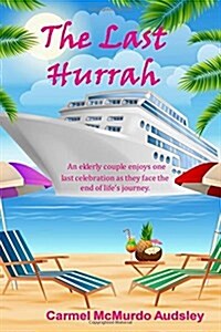 The Last Hurrah: An Elderly Couple Enjoys One Last Celebration as They Face the End of Lifes Journey. (Paperback)