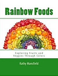 Rainbow Foods: Exploring Fruits and Veggies Through Colors (Paperback)