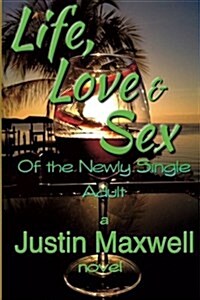 Life, Love & Sex of the Newly Single Adult (Paperback)