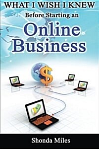 What I Wish I Knew Before Starting an Online Business: 50 Tips to Starting an Online Business (Paperback)