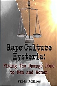 Rape Culture Hysteria: Fixing the Damage Done to Men and Women (Paperback)