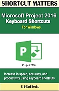 Microsoft Project 2016 Keyboard Shortcuts for Windows (Paperback)