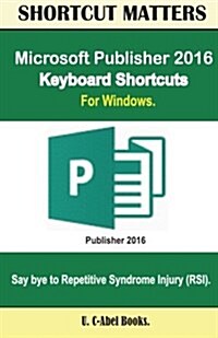 Microsoft Publisher 2016 Keyboard Shortcuts for Windows (Paperback)