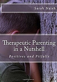 Therapeutic Parenting in a Nutshell: Positives and Pitfalls (Paperback)