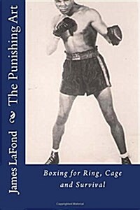 The Punishing Art: Boxing for Ring, Cage and Survival (Paperback)