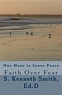 One Hour to Inner Peace: Faith Over Fear (Paperback)