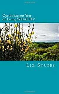 Our Bodacious Year of Living What Ifs!: For On-The-Go Humans: Snack-Size Empowering Prompts That Create Life-Transforming Shifts (Paperback)