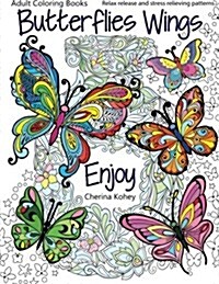 Adult Coloring Books: Butterflies Wings: Relax Release and Stress Relieving Patterns (Paperback)