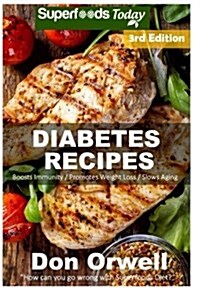 Diabetes Recipes: Over 250 Diabetes Type-2 Quick & Easy Gluten Free Low Cholesterol Whole Foods Diabetic Recipes Full of Antioxidants & (Paperback)