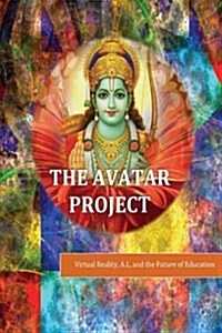 The Avatar Project: Virtual Reality, A.I., and the Future of Education (Paperback)