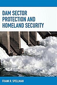 Dam Sector Protection and Homeland Security (Paperback)