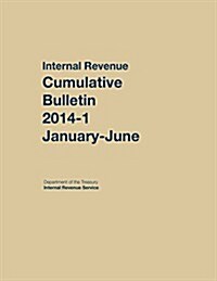 Internal Revenue Service Cumulative Bulletin: 2014-1 (January-June) (Hardcover)