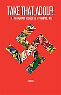 Take That, Adolf!: The Fighting Comic Books of the Second World War (Paperback)