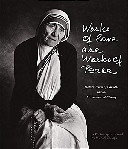 Works of Love Are Works of Peace: Mother Teresa of Calcutta and the Missionaries of Charity (Paperback, New Softcover)