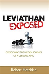 Leviathan Exposed: Overcoming the Hidden Schemes of a Demonic King (Paperback)
