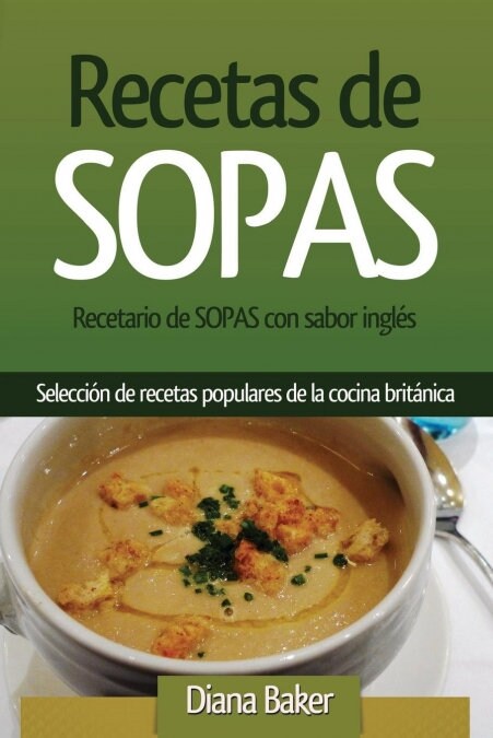 Recetario de Sopas con sabor ingl?: Selecci? de recetas populares de la cocina brit?ica (Paperback)