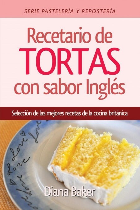 Recetario de Tortas y Pasteles con sabor ingl?: Una selecci? de las mejores recetas de la cocina brit?ica (Paperback)