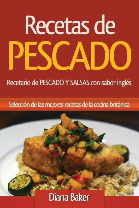 Recetas de Pescado con sabor ingl?: Recetario de PESCADO Y SALSAS con sabor ingl? (Paperback)