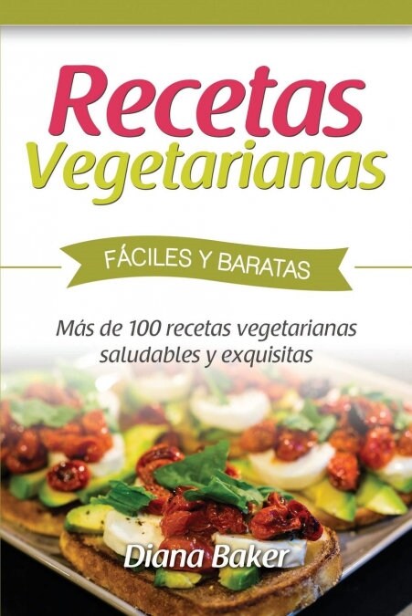 Recetas Vegetarianas F?iles y Econ?icas: M? de 120 recetas vegetarianas saludables y exquisitas (Paperback)
