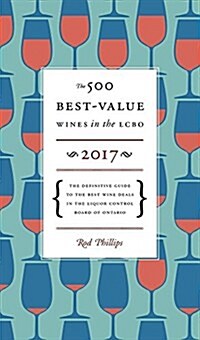 The 500 Best-Value Wines in the Lcbo 2017: The Definitive Guide to the Best Wine Deals in the Liquor Control Board of Ontario (Paperback)