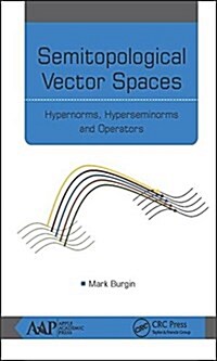 Semitopological Vector Spaces: Hypernorms, Hyperseminorms, and Operators (Hardcover)