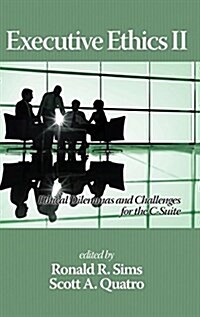 Executive Ethics II: Ethical Dilemmas and Challenges for the C Suite, 2nd Edition(hc) (Hardcover)