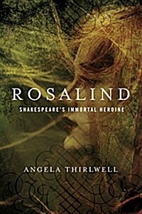 Rosalind: A Biography of Shakespeares Immortal Heroine (Hardcover)