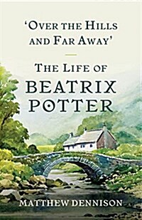 Over the Hills and Far Away: The Life of Beatrix Potter (Hardcover)