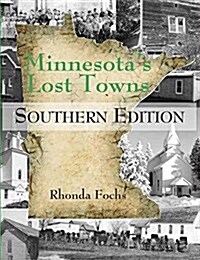 Minnesotas Lost Towns Southern Edition: Volume 4 (Paperback)