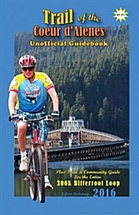 2016 Trail of the Coeur DAlenes Unofficial Guidebook: Rail-Trail Community Guidebook (Paperback)