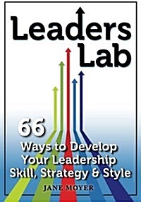 Leaders Lab: 66 Ways to Develop Your Leadership Skill, Strategy, and Style (Paperback)