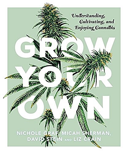 Grow Your Own: Understanding, Cultivating, and Enjoying Marijuana (Hardcover)