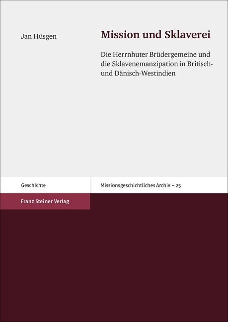 Mission Und Sklaverei: Die Herrnhuter Brudergemeine Und Die Sklavenemanzipation in Britisch- Und Danisch-Westindien (Paperback)