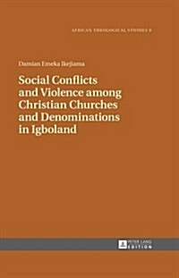 Social Conflicts and Violence Among Christian Churches and Denominations in Igboland (Hardcover)