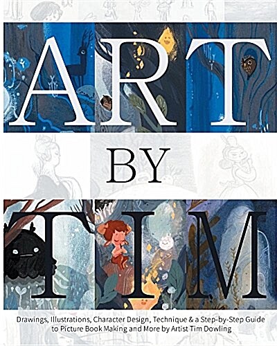 Art by Tim - Paperback: Drawings, Illustrations, Character Design, Technique & a Step-By-Step to Picture Book Making and More by Artist Tim Do (Paperback)