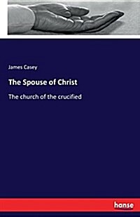 The Spouse of Christ: The church of the crucified (Paperback)