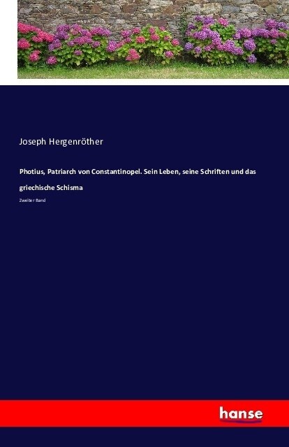 Photius, Patriarch von Constantinopel. Sein Leben, seine Schriften und das griechische Schisma: Zweiter Band (Paperback)
