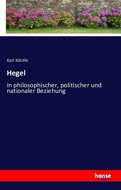 Hegel: in philosophischer, politischer und nationaler Beziehung (Paperback)