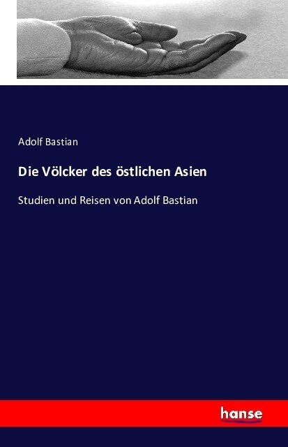 Die V?cker des ?tlichen Asien: Studien und Reisen von Adolf Bastian (Paperback)