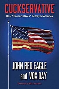 Cuckservative: How Conservatives Betrayed America (Paperback)