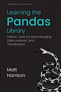 Learning the Pandas Library: Python Tools for Data Munging, Analysis, and Visual (Paperback)