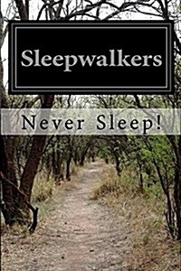 Sleepwalkers: Never Sleep! (Paperback)