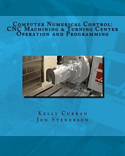 Computer Numerical Control: Cnc Machining and Turning Center Operation and Programming (Paperback)