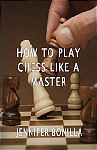 How to Play Chess Like a Master (Paperback)