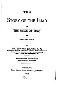 The Story of the Iliad, Or, the Siege of Troy, for Boys and Girls (Paperback)