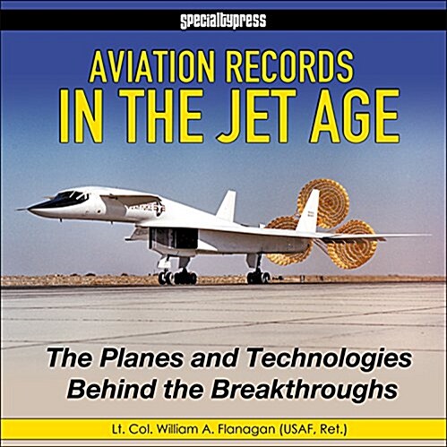 Aviation Records in the Jet Age - Op: The Planes and Technologies Behind the Breakthroughs (Hardcover, 9781)