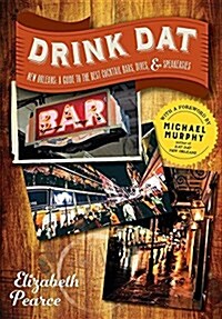 Drink DAT New Orleans: A Guide to the Best Cocktail Bars, Neighborhood Pubs, and All-Night Dives (Paperback)