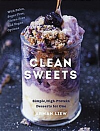 Clean Sweets: Simple, High-Protein Desserts for One (Hardcover)